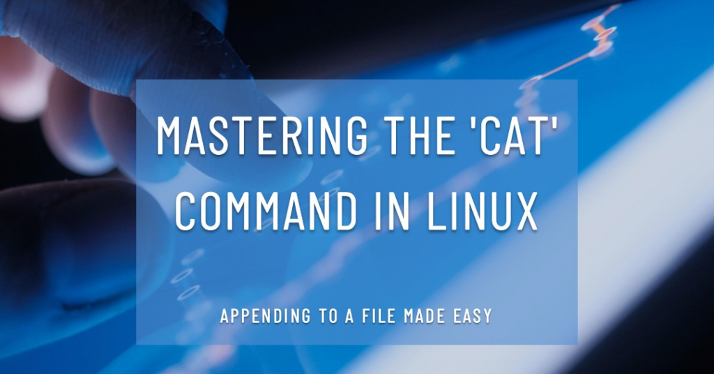 Append to a File in Linux Using cat - with Examples